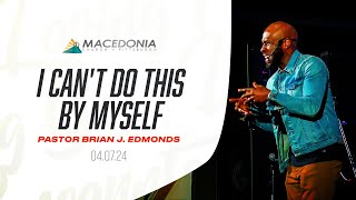 I Cant Do This By Myself April 7th 2023  Pastor Brian J Edmonds Deeper MCOP [upl. by Edmonda]