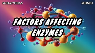 Chapter5  Enzymes  Enzymes  Factors Affecting amp Activity Part6 Hindi [upl. by Sdlonyer]