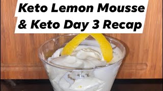 Keto Lemon Mousse and Day 3 of Keto Recap [upl. by Lahcym782]