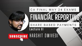 Share Based Payment  Lecture 01  Financial Reporting  CA Final  May 24 Exams  Harshit Dwivedi [upl. by Sixla]