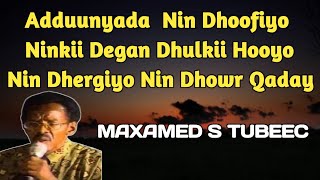 Aduunyada Nin Dhoofiyo  Maxamed S Tubeec  Aduunyada Nin Dhoofiyo Ninkii Dagan Dhulkii hooyo [upl. by Nnad357]