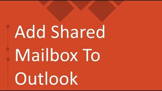 Add Shared Mailbox to Outlook [upl. by Haelem]