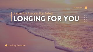 Longing for You  A Heartfelt Acoustic Pop Ballad [upl. by Llertnad494]