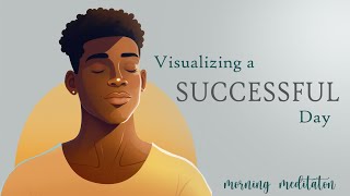 Morning Visualization for a Successful amp Productive Day Guided Meditation [upl. by Sandra]