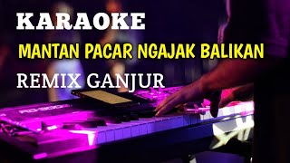 MANTAN PACAR NGAJAK BALIKAN KARAOKE REMIX GANJUR KALIMANTAN [upl. by Ilarrold]