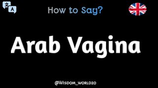 How to Say quotArab Vaginaquot in EnglishPronunciation Guide [upl. by Roberson]