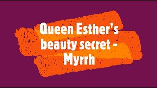 Queen Esthers beauty secret  Myrrh [upl. by Leonidas53]