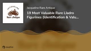 19 Most Valuable Rare Lladro Figurines Identification amp Value Guide [upl. by Barbee]