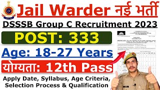 Jail Warder Recruitment 2023  DSSSB Jail Warder New Vacancy 2023 Age Syllabus amp Selection Process [upl. by Aliek]