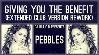 Pebbles  Giving You the Benefit Extended Club Version Rework [upl. by Geier774]