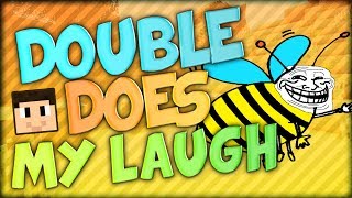 Double is a bee and DOES MY LAUGH [upl. by Hinckley264]