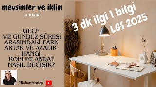 lgs2025 fen 3 dk lık bilgiler Mevsimler ve iklim Gece ve gündüz süresi arasındaki farkın değişimi [upl. by Kruter228]