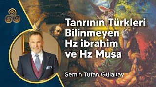 TANRININ TÜRKLERİ  BİLİNMEYEN HZ İBRAHİM VE HZ MUSA  Semih Tufan Gülaltay [upl. by Omik977]