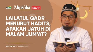 Akusuka Eps17 Lailatul Qadar Menurut Hadits Apakah Jatuh Di Malam Jumat   Ustadz Adi Hidayat [upl. by Vincelette]