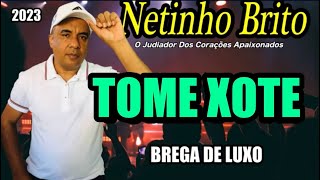 TOME XOTE NETINHO BRITO CD 2023 AO VIVO [upl. by Cleaves]