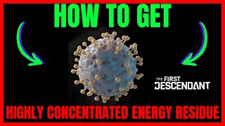 How To Get HIGHLY CONCENTRATED ENERGY RESIDUE In The First Descendant QUICK GUIDE [upl. by Ferdy]