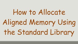 How to Allocate Aligned Memory Using the Standard Library [upl. by Eli]