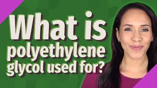 What is polyethylene glycol used for [upl. by Salis]