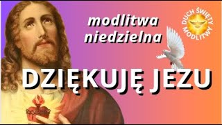 MODLITWA NIEDZIELNA ❤️ DZIĘKUJĘ JEZU ❤️ BŁOGOSŁAWIEŃSTWO ❤️🎵🎵🎵 Z piosenką [upl. by Flagler]