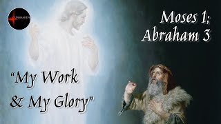 Come Follow Me  Moses 1 Abraham 3 quotMy Work and My Gloryquot [upl. by Hahseram181]