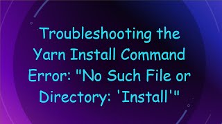 Troubleshooting the Yarn Install Command Error quotNo Such File or Directory Installquot [upl. by Stubstad]