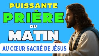 🙏 PUISSANTE PRIÈRE DU MATIN 🙏 AU CŒUR SACRÉ DU SEIGNEUR JÉSUS 🙏 bible jesus marie religion foi [upl. by Reggi456]