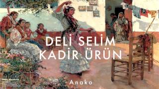 Kadir Ürün amp Deli Selim  Anako  Edirne Romanları © 1998 Kalan Müzik [upl. by Eohce]