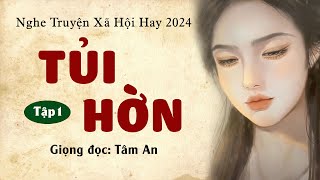 Truyện ngắn đời thực 2024 Tủi Hờn Tập 1  Mc Tâm An diễn đọc trầm ấm và sâu lắng [upl. by Pasahow]