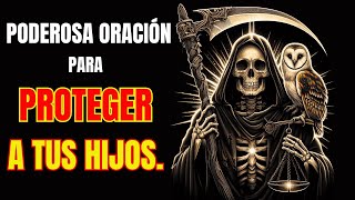 Oración ala Santa Muerte PROTECCION para los HIJOS [upl. by Hcirdla80]