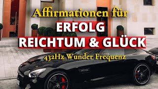 quotICH BINquot Affirmationen für ERFOLG REICHTUM amp GLÜCK  432Hz [upl. by Minta]