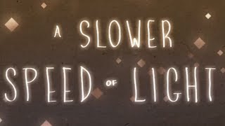 A Slower Speed Of Light [upl. by Maisie379]