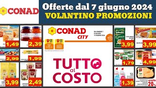 nuovo volantino CONAD city dal 7 al 13 giugno 2024 ✅ Tutto al costo 🔥 Offerte promozioni anteprima [upl. by Smaoht]