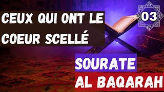 03 Exégèse de Sourate AlBaqarah  Ceux qui ont le coeur scellé [upl. by Dolf]