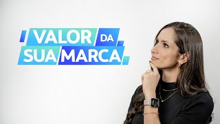 O Valor da Sua Marca no Mundo Digital  Dica na prática [upl. by Nosyd]