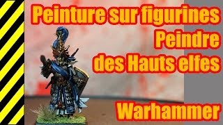 TUTO  Peinture sur figurines  Hauts Elfes  Warhammer [upl. by Eilraep]