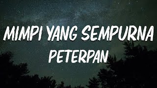 Peterpan  Mimpi Yang Sempurna  lirik Lagu [upl. by Batchelor]