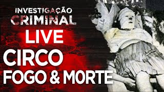 CIRCO FOGO E MORTE CASO GRAN CIRCUS NORTE AMERICANO  INVESTIGAÇÃO CRIMINAL [upl. by Nnaira536]