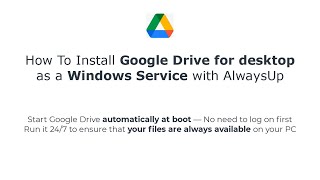 How To Install Google Drive for desktop as a Windows Service with AlwaysUp [upl. by Lamb]