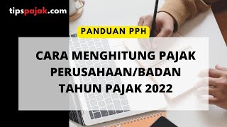 Menghitung PPh Perusahaan Tahun Pajak 2022 [upl. by Vassily]