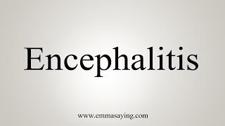 How To Say Encephalitis [upl. by Barrington]