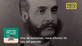 Acontece que no es poco  Una de borbones nace Alfonso XII hijo del pecado [upl. by Aihseit303]