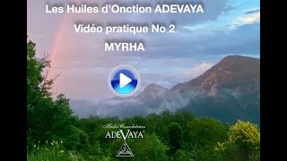 LOnction et les Huiles ADEVAYA Pratiques 2 MYRHA [upl. by Katsuyama]