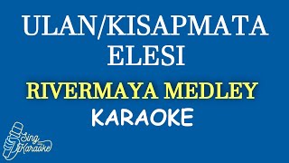 RIVERMAYA MEDLEY  ULANKISAPMATAELISI KARAOKE COVER [upl. by Erleena]