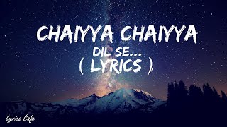 Chhaiya Chhaiya Lyrics  Dil Se Shahrukh Khan Malaika Arora  Dil Se  Sukhwinder Singh Superhit [upl. by Omsare]