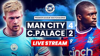 Man City 42 Crystal Palace LIVE WATCHALONG  Premier League Stream [upl. by Medarda]