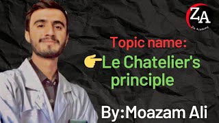 le chateliers principle class 11 Chapter Chemical Equilibrium MoazamAli  lecture 02 [upl. by Doloritas]