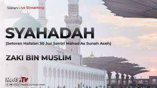 🔴 LIVE SYAHADAH Setoran Hafalan 30 JUZ Santri Mahad As Sunnah Aceh  Zaki Bin Muslim [upl. by Nolitta]