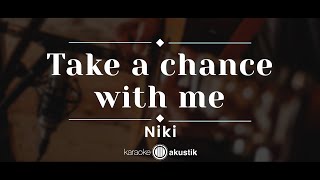 Take A Chance With Me – Niki KARAOKE ACOUSTIC [upl. by Ealasaid]