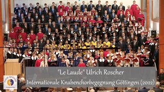 quotLe Laudequot Ulrich Roscher  Internationale Knabenchorbegegnung Göttingen 2022 [upl. by Tina800]