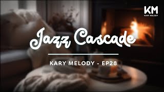 Kary Melody Jazz Cascade Flowing Melodies of Serenity  Background Cozy Room  Ep28 [upl. by Berkeley302]